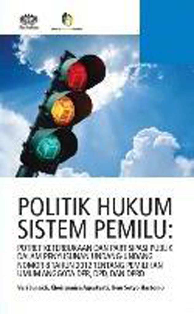 Politik Hukum Sistem Pemilu: Potret Keterbukaan Dan Partisipasi Publik Dalam Penyusunan Undang-Undang Nomor 8 Tahun 2012 Tentang Pemilihan Umum Anggota DPR, DPD, Dan DPRD